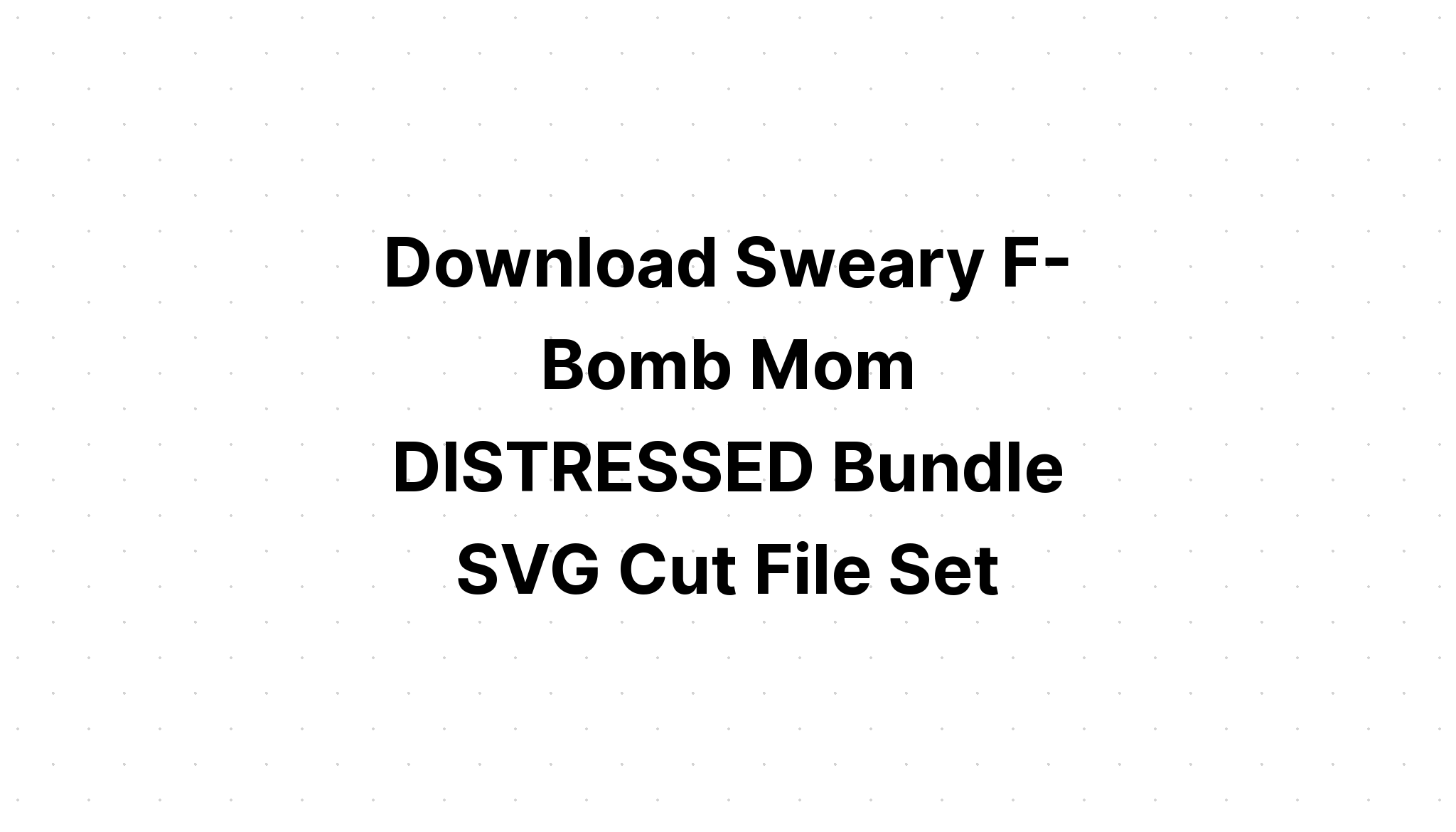 Download F Bomb Mom Svg Cut File - Layered SVG Cut File